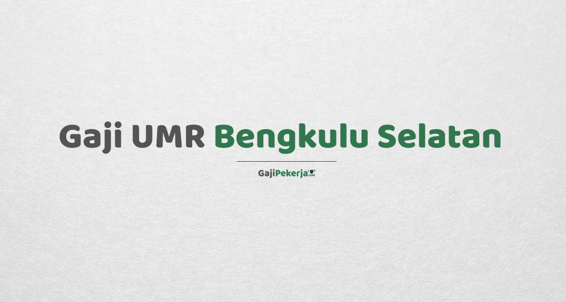 Gaji UMR Bengkulu Selatan