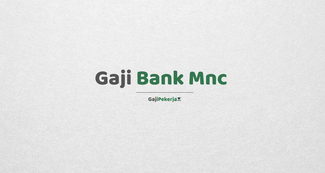 Gaji Pegawai Bank Mnc Internasional