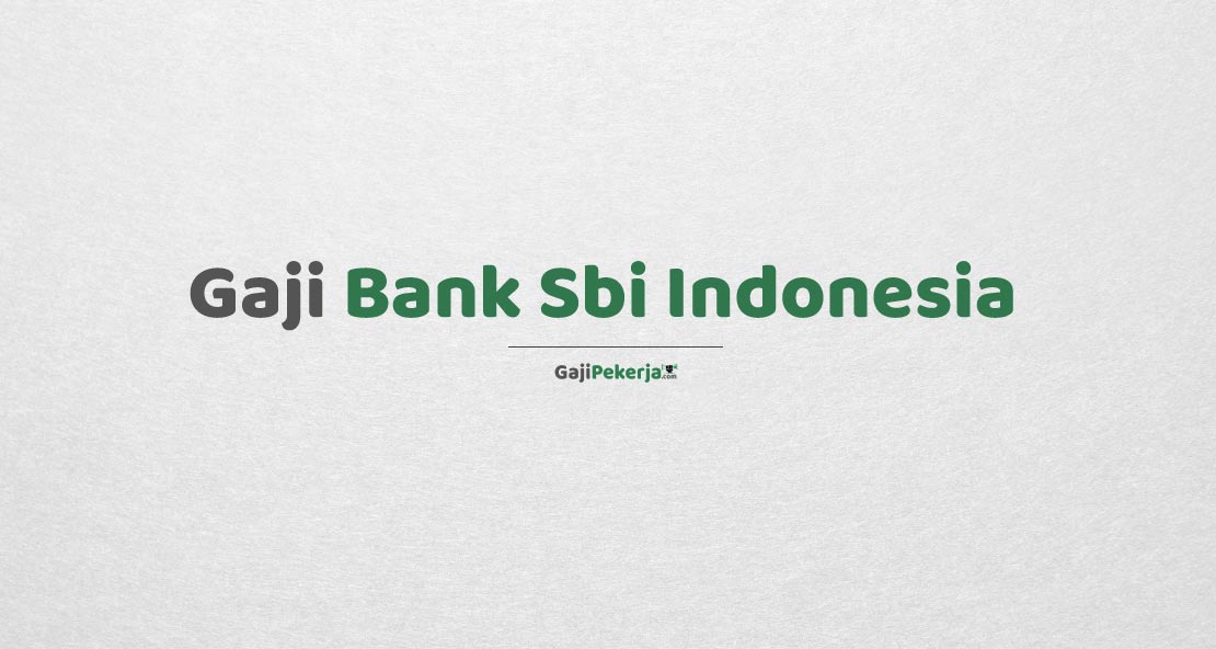 Gaji Pegawai Bank Sbi Indonesia