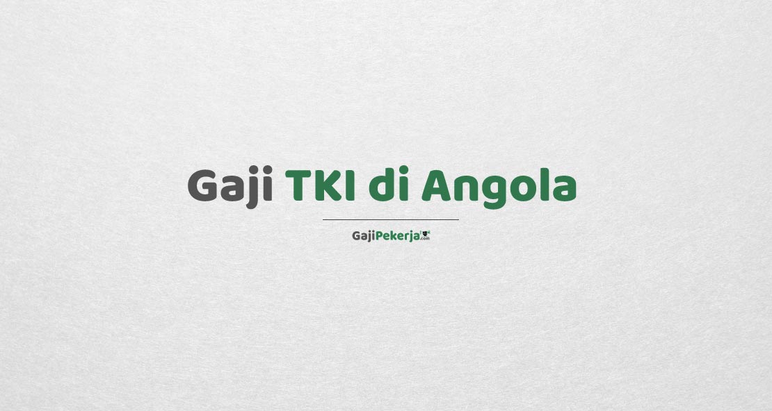 Gaji TKI di Angola