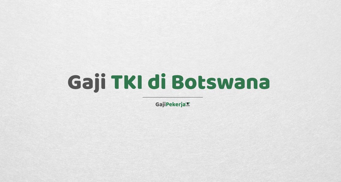 Gaji TKI di Botswana