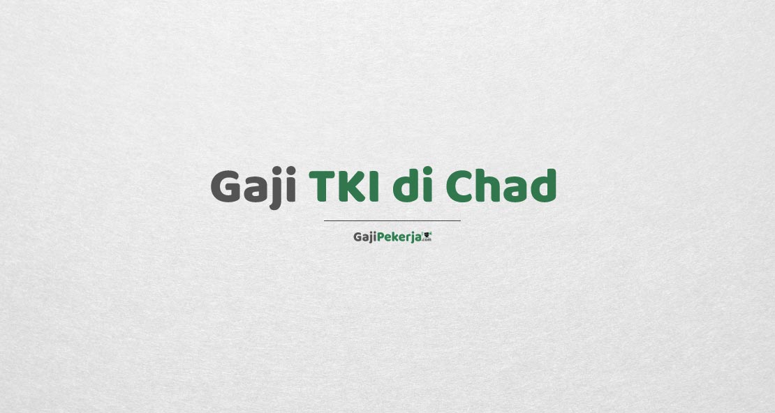 Gaji TKI di Chad