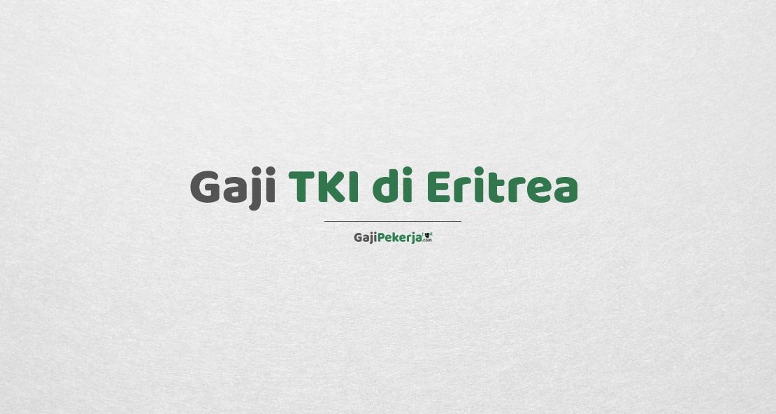Gaji TKI di Eritrea