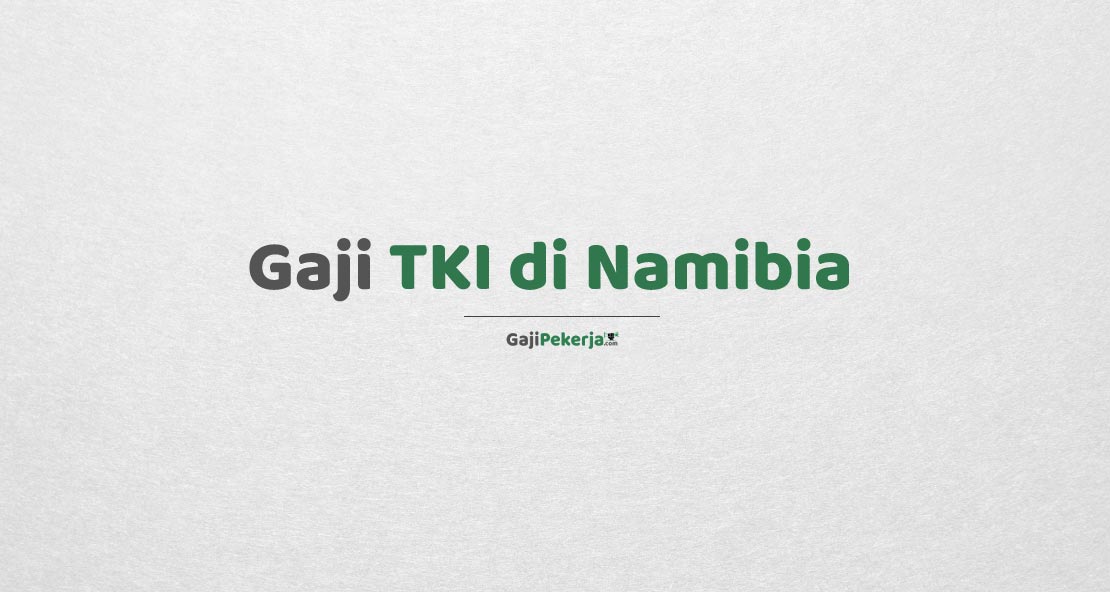 Gaji TKI di Namibia