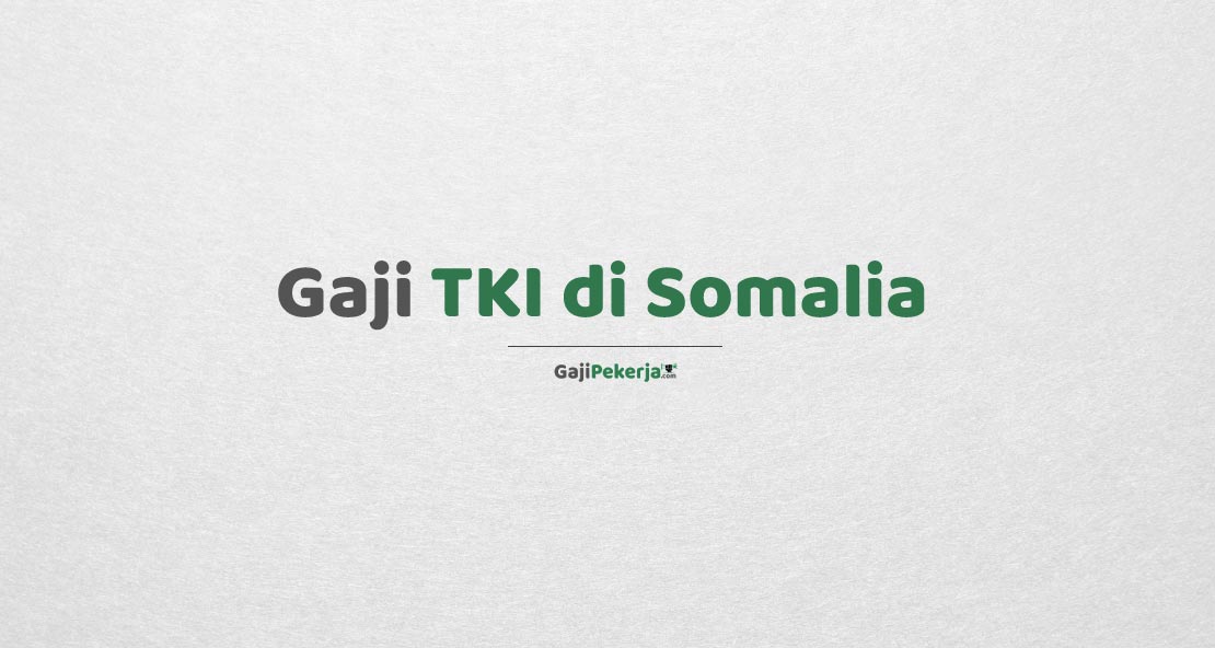 Gaji TKI di Somalia