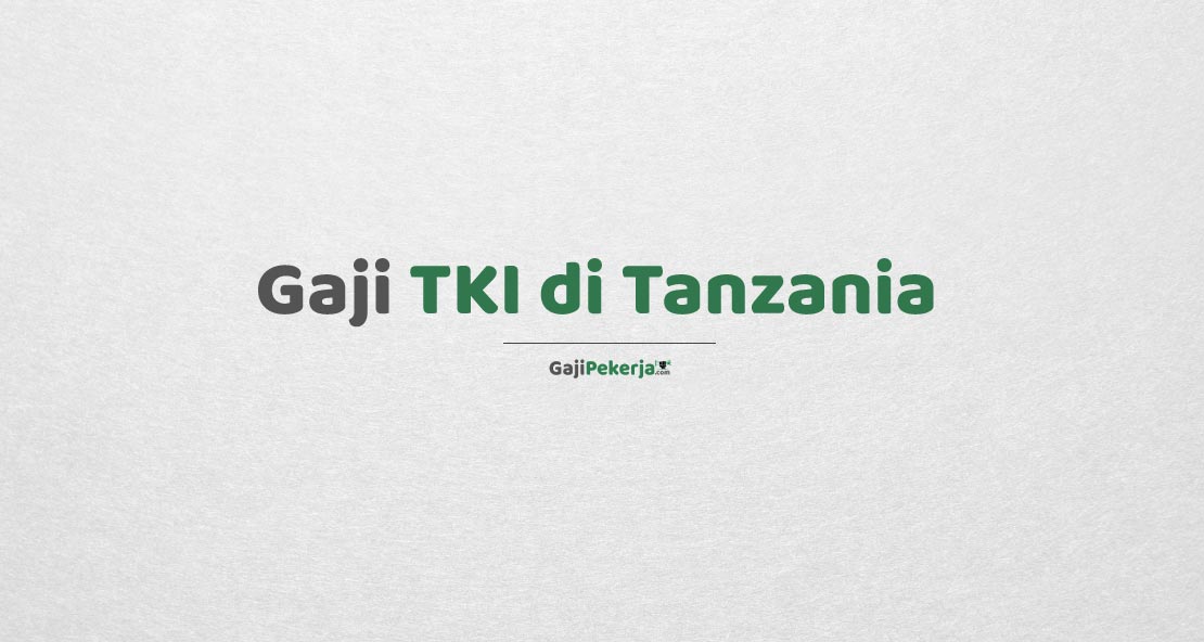 Gaji TKI di Tanzania