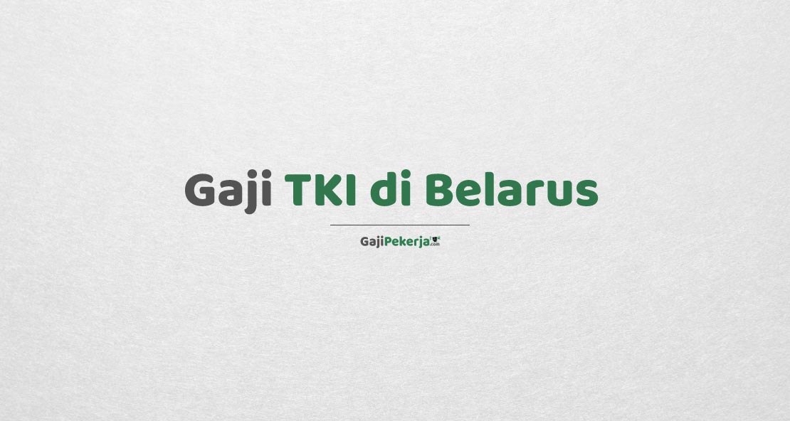 Gaji TKI di Belarus
