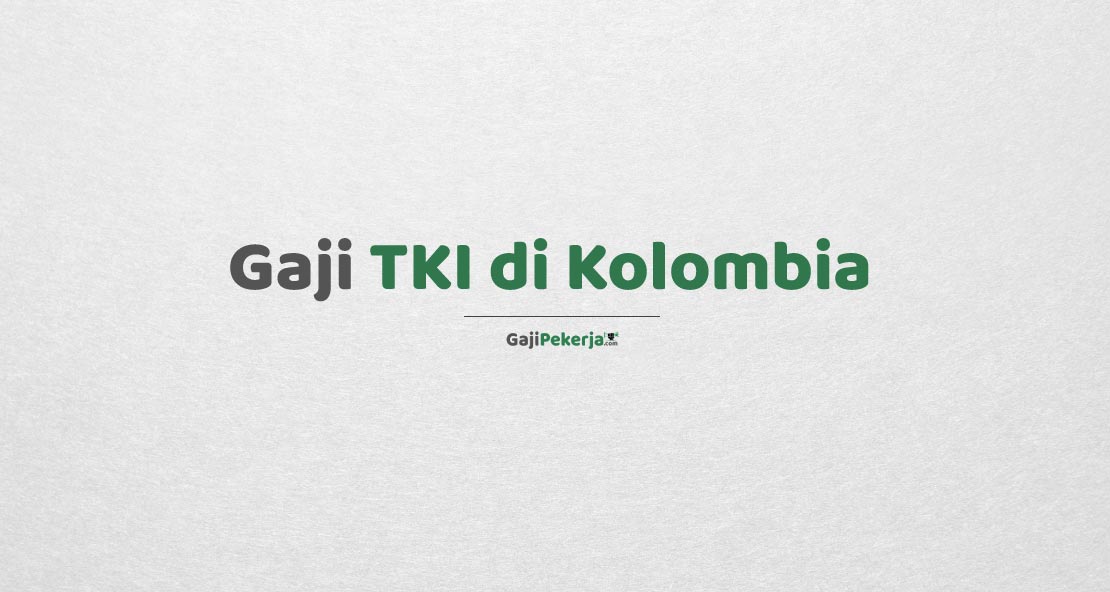 Gaji TKI di Kolombia
