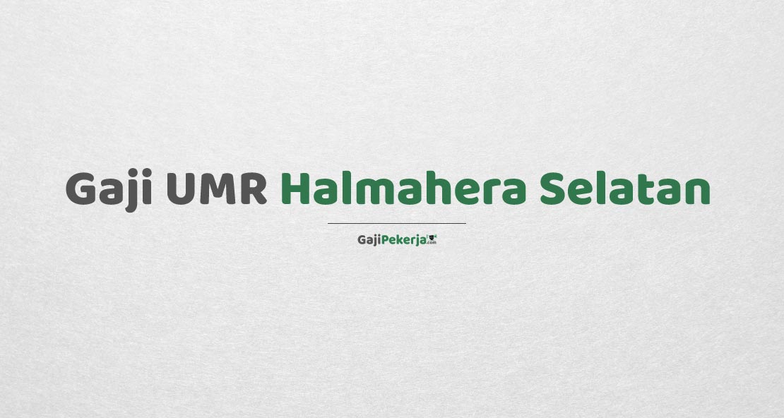 Gaji UMR Halmahera Selatan
