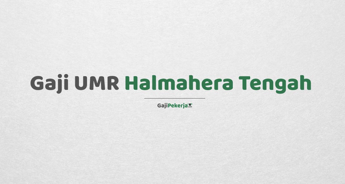 Gaji UMR Halmahera Tengah