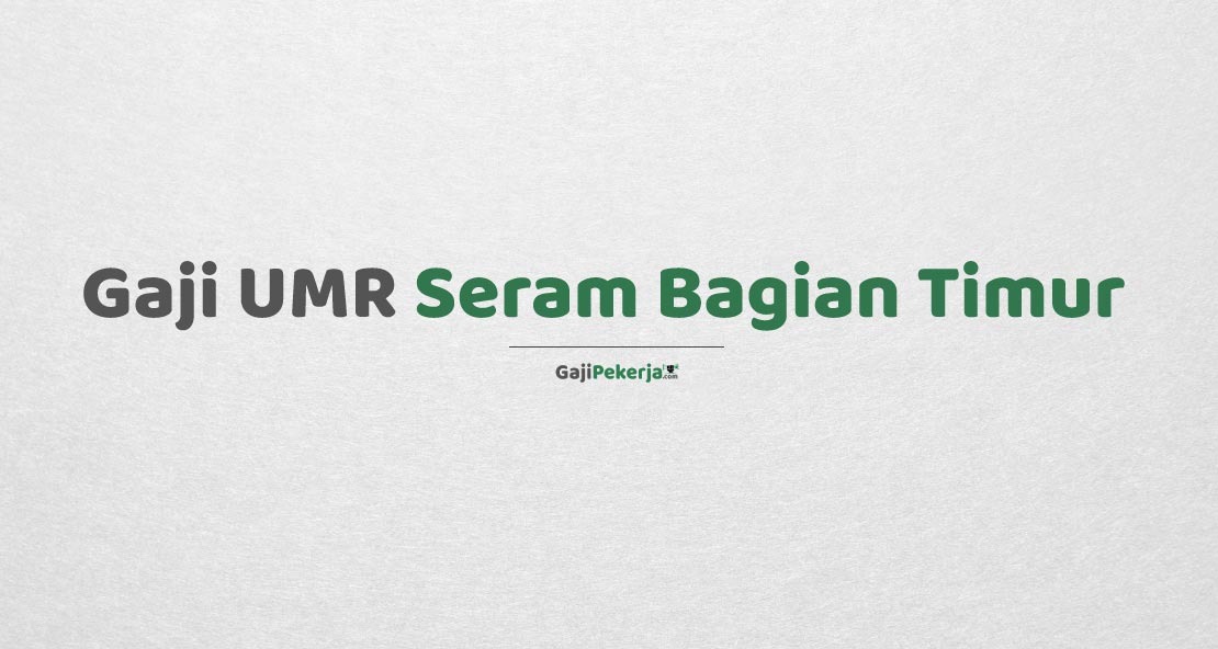Gaji UMR Seram Bagian Timur