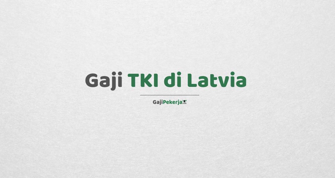 Gaji TKI di Latvia