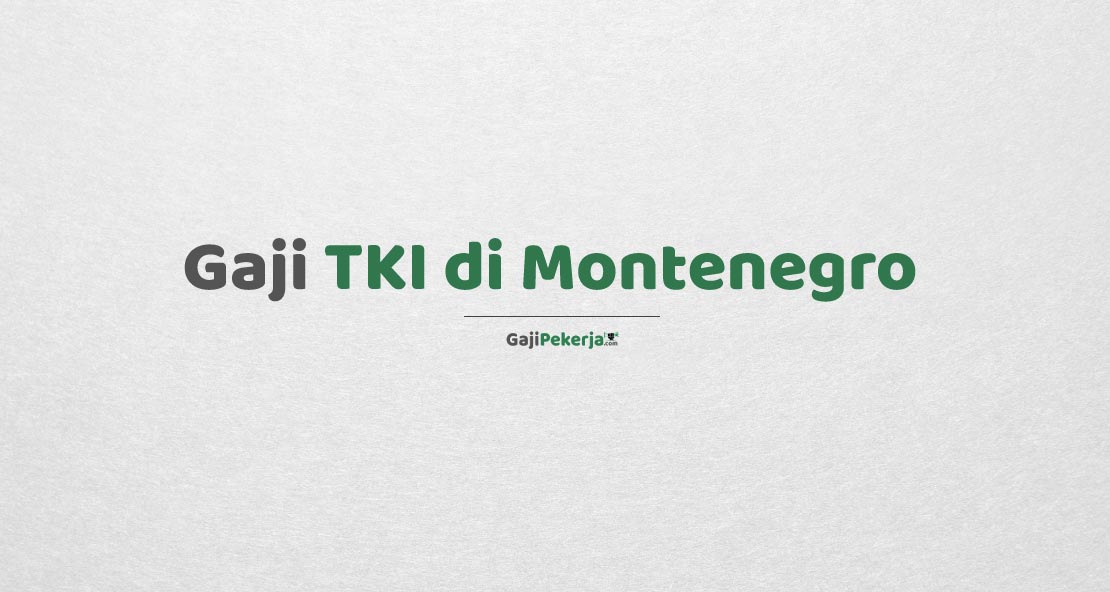 Gaji TKI di Montenegro
