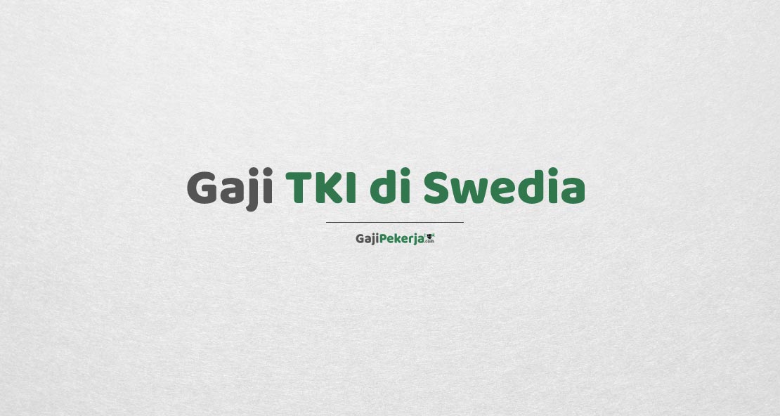 Gaji TKI di Swedia